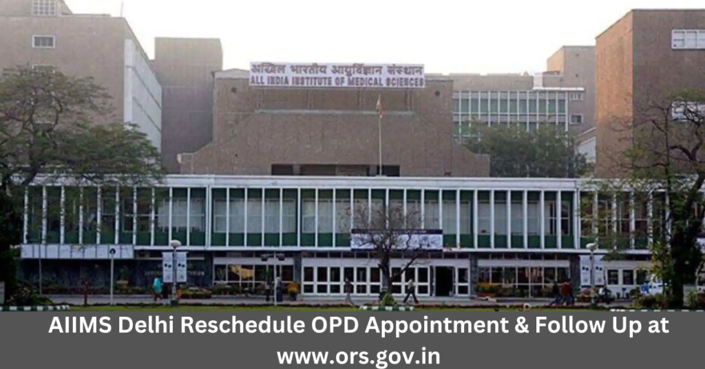 AIIMS Delhi Reschedule OPD Appointment & Follow Up 