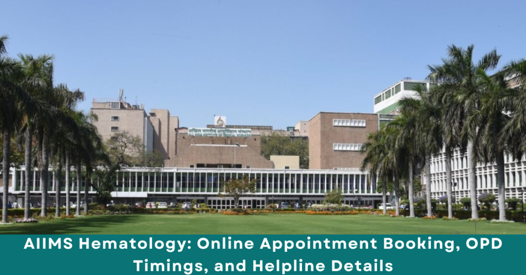 AIIMS Hematology: Online Appointment Booking, OPD Timings, and Helpline Details