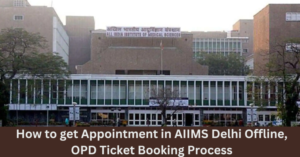 How to get Appointment in AIIMS Delhi Offline, OPD Ticket Booking Process