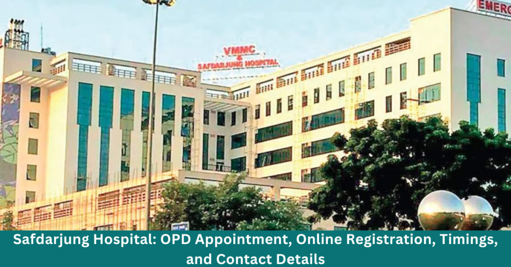 Safdarjung Hospital: OPD Appointment, Online Registration, Timings, and Contact Details