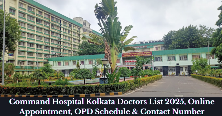 Command Hospital Kolkata Doctors List 2025, Online Appointment, OPD Schedule & Contact Number